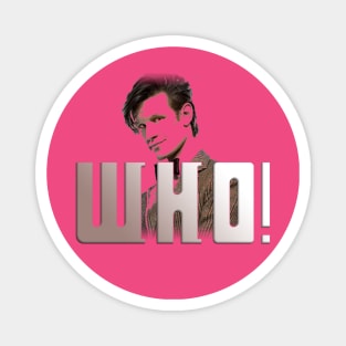 WHO?! You know. That Doctor. Magnet